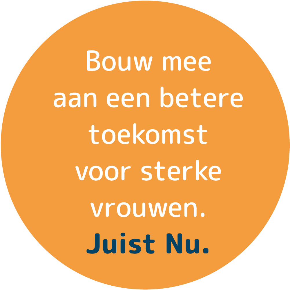 Bouw mee aan een betere toekomst voor sterke vrouwen. Juist nu.